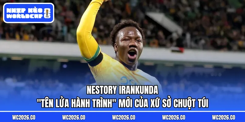 Nestory Irankunda: “Tên Lửa Hành Trình” Mới Của Xứ Sở Chuột Túi
