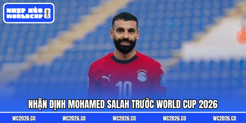 Nhận định Mohamed Salah trước World Cup 2026