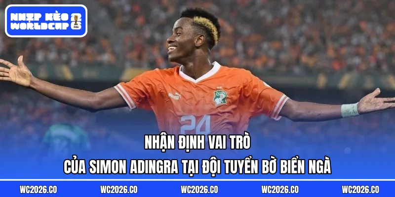 Nhận định vai trò của Simon Adingra tại đội tuyển Bờ Biển Ngà