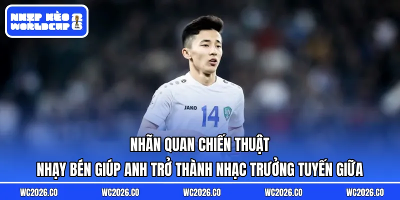 Nhãn quan chiến thuật nhạy bén giúp anh trở thành nhạc trưởng tuyến giữa