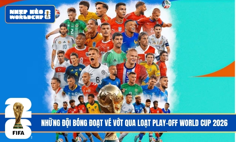 Những Đội Bóng Đoạt Vé Vớt Qua Loạt Play-off World Cup 2026