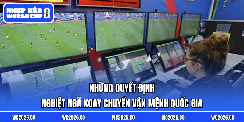 Những quyết định nghiệt ngã xoay chuyển vận mệnh quốc gia