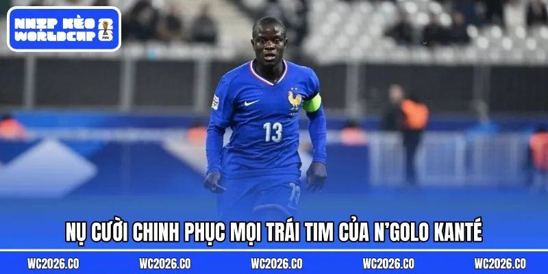 Nụ cười chinh phục mọi trái tim của N’Golo Kanté