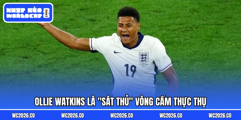 Ollie Watkins là "sát thủ" vòng cấm thực thụ