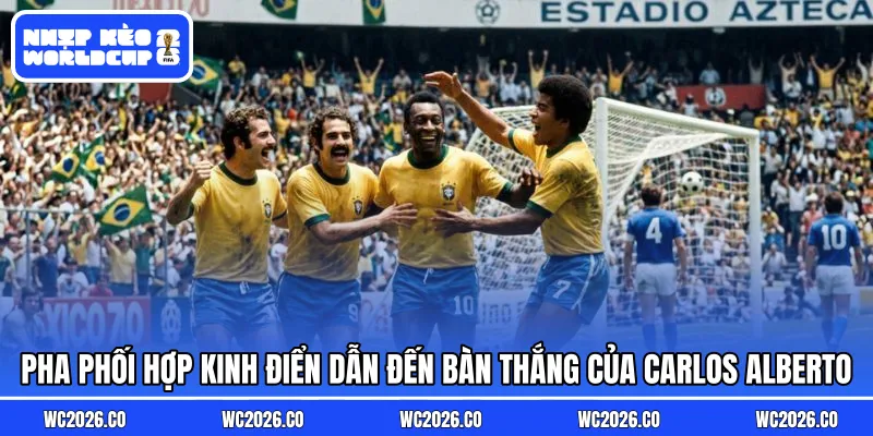 Pha phối hợp kinh điển dẫn đến bàn thắng của Carlos Alberto