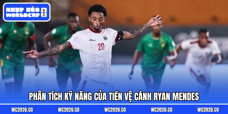 Phân tích kỹ năng của tiền vệ cánh Ryan Mendes