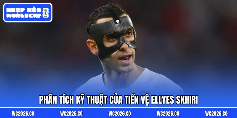 Phân tích kỹ thuật của tiền vệ Ellyes Skhiri