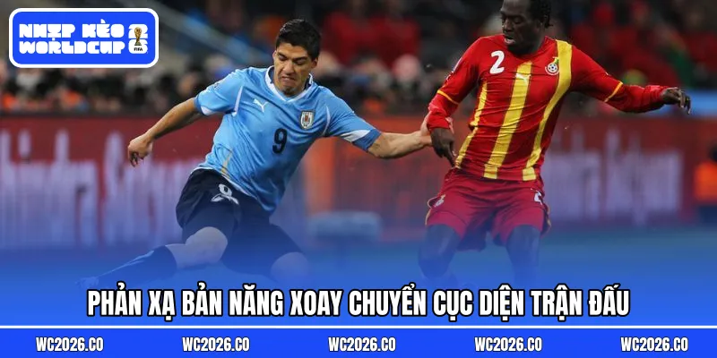 Phản xạ bản năng xoay chuyển cục diện trận đấu