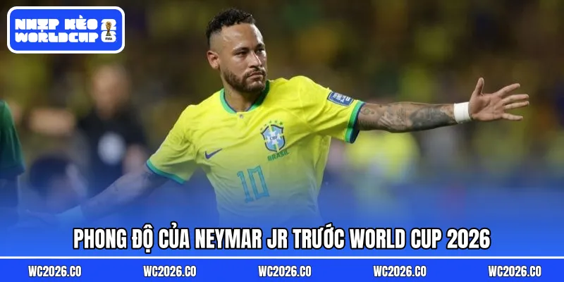 Phong độ của Neymar Jr trước World Cup 2026
