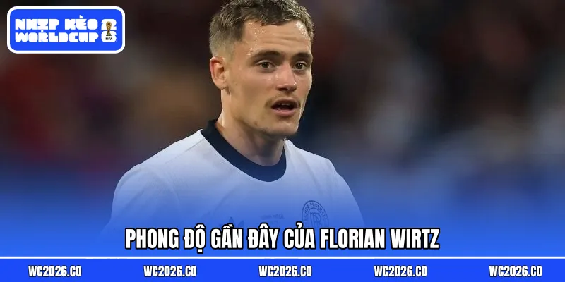 Phong độ gần đây của Florian Wirtz