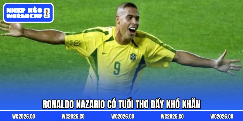 Ronaldo Nazario có tuổi thơ đầy khó khăn