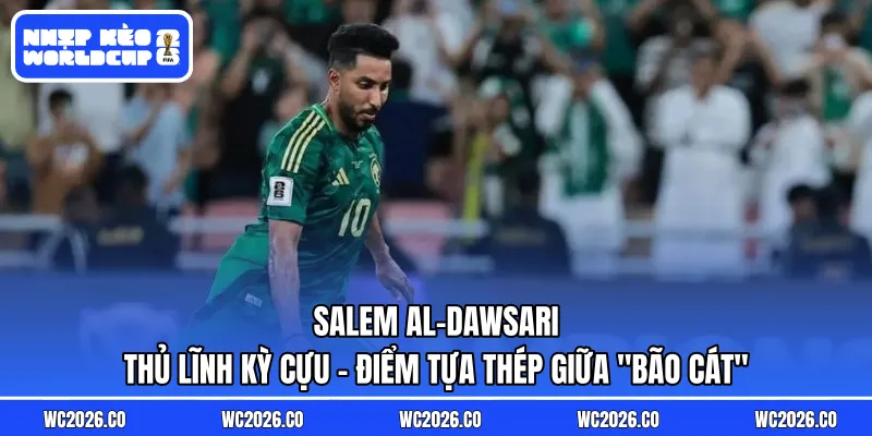 Salem Al-Dawsari: Thủ Lĩnh Kỳ Cựu – Điểm Tựa Thép Giữa “Bão Cát”