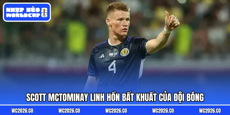 Scott McTominay linh hồn bất khuất của đội bóng