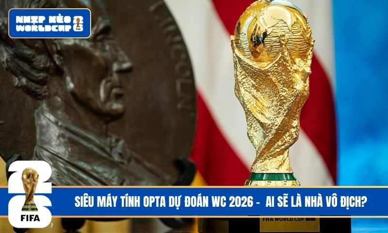 Siêu Máy Tính Opta Dự Đoán WC 2026 – Khi Công Nghệ Lên Tiếng Về Nhà Vua Mới