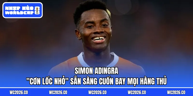 Simon Adingra: “Cơn Lốc Nhỏ” Sẵn Sàng Cuốn Bay Mọi Hàng Thủ