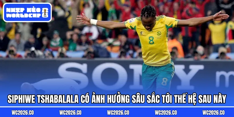 Siphiwe Tshabalala có ảnh hưởng sâu sắc tới thế hệ sau này