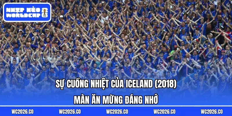 Sự cuồng nhiệt của Iceland (2018) – Màn ăn mừng đáng nhớ