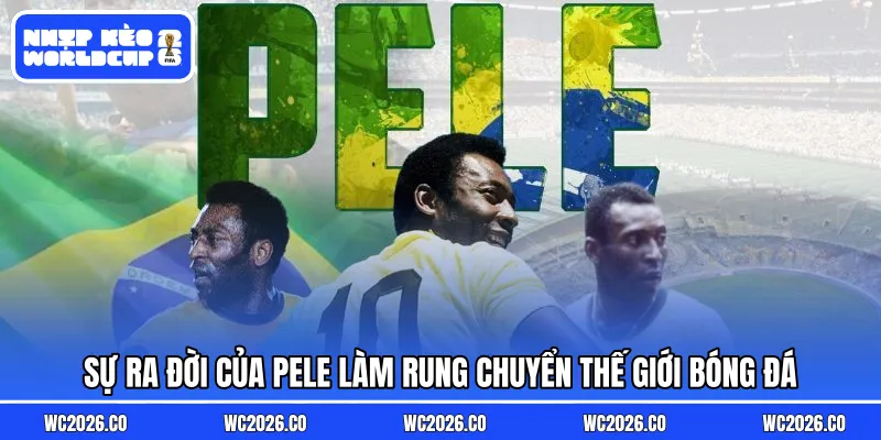 Sự ra đời của Pele làm rung chuyển thế giới bóng đá