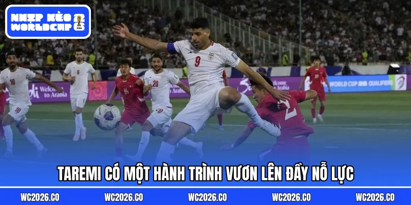 Taremi có một hành trình vươn lên đầy nỗ lực