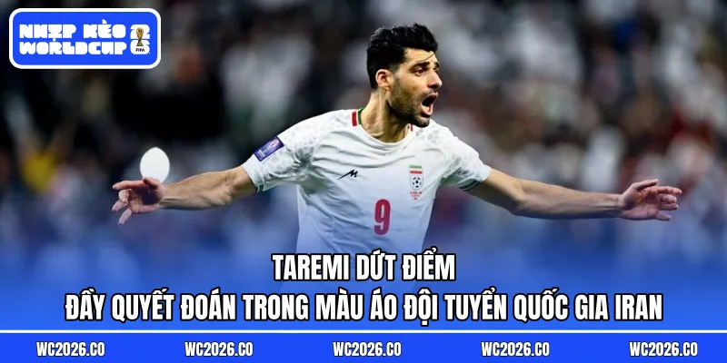 Taremi dứt điểm đầy quyết đoán trong màu áo đội tuyển quốc gia Iran