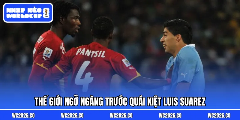 Thế giới ngỡ ngàng trước quái kiệt Luis Suarez
