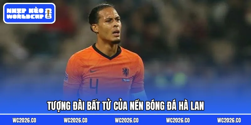 Tượng đài bất tử của nền bóng đá Hà Lan