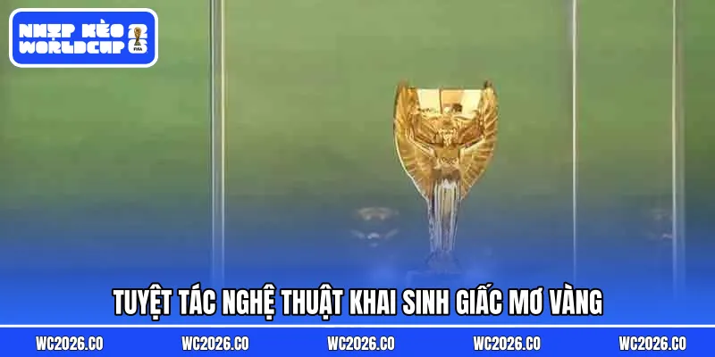 Tuyệt tác nghệ thuật khai sinh giấc mơ vàng