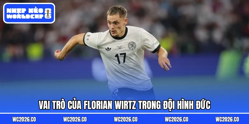 Vai trò của Florian Wirtz trong đội hình Đức