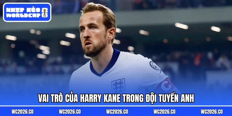 Vai trò của Harry Kane trong đội tuyển Anh