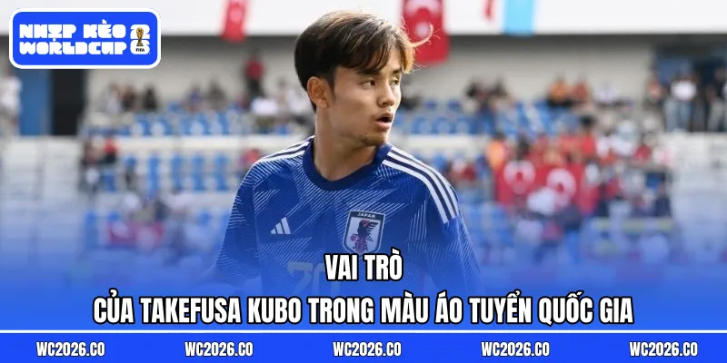 Vai trò của Takefusa Kubo trong màu áo tuyển quốc gia