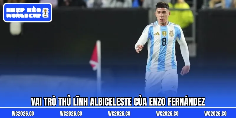 Vai trò thủ lĩnh Albiceleste của Enzo Fernández