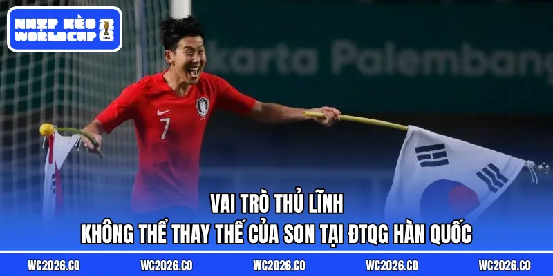 Vai trò thủ lĩnh không thể thay thế của Son tại ĐTQG Hàn Quốc