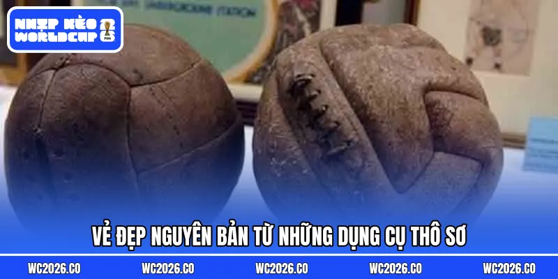 Vẻ đẹp nguyên bản từ những dụng cụ thô sơ