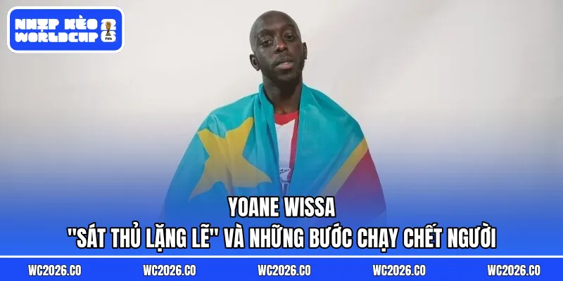 Yoane Wissa: “Sát Thủ Lặng Lẽ” Và Những Bước Chạy Chết Người