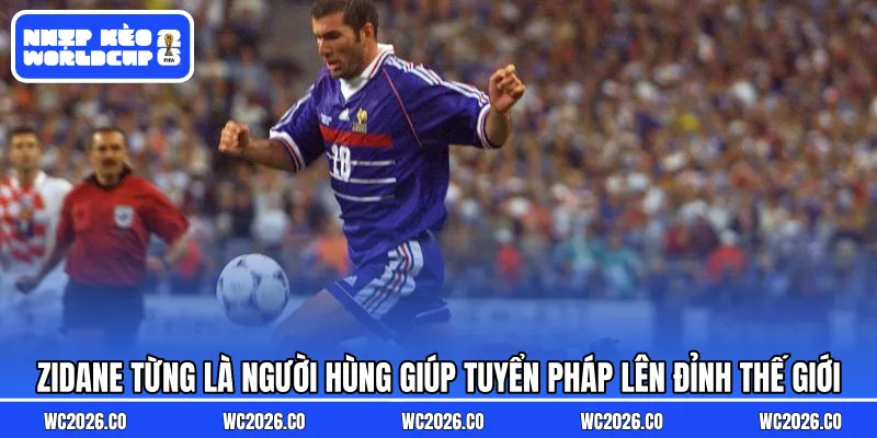 Zidane từng là người hùng giúp tuyển Pháp lên đỉnh thế giới