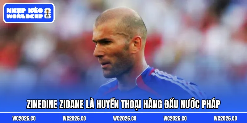 Zinedine Zidane là huyền thoại hàng đầu nước Pháp