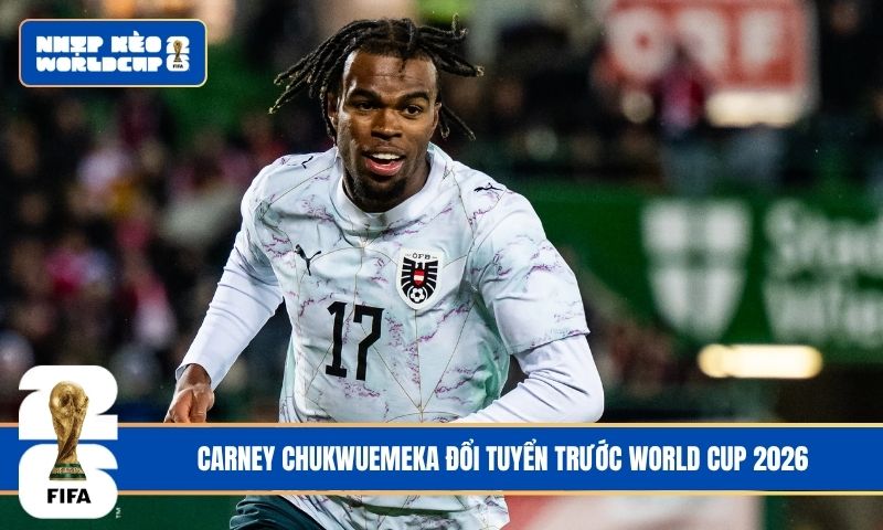 Carney Chukwuemeka đổi tuyển trước World Cup 2026: Tam Sư mất một tài năng?