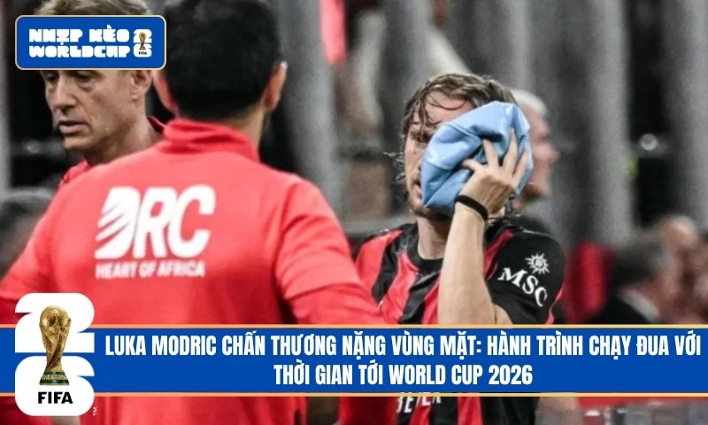 Luka Modric chấn thương nặng vùng mặt: Hành trình chạy đua với thời gian tới World Cup 2026