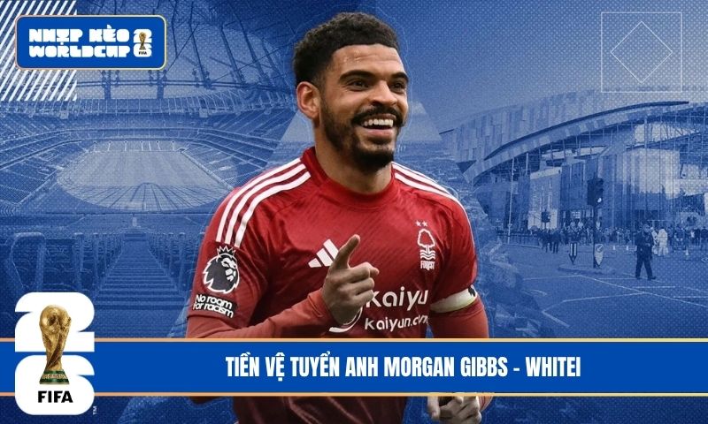 Tiền Vệ Tuyển Anh Morgan Gibbs – White Và Cơ Hội Giành Vé Dự World CUP 2026