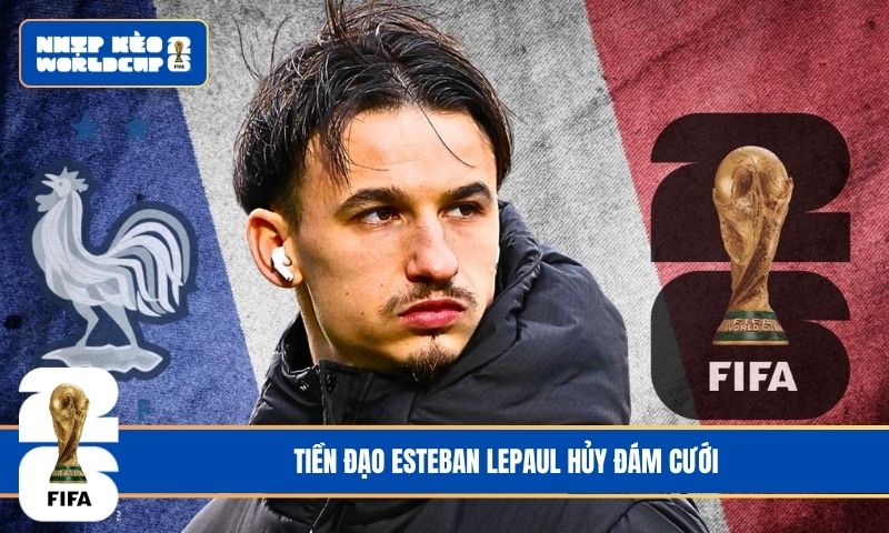 Tiền Đạo Esteban Lepaul Hủy Đám Cưới: Góc giải mã sự thật