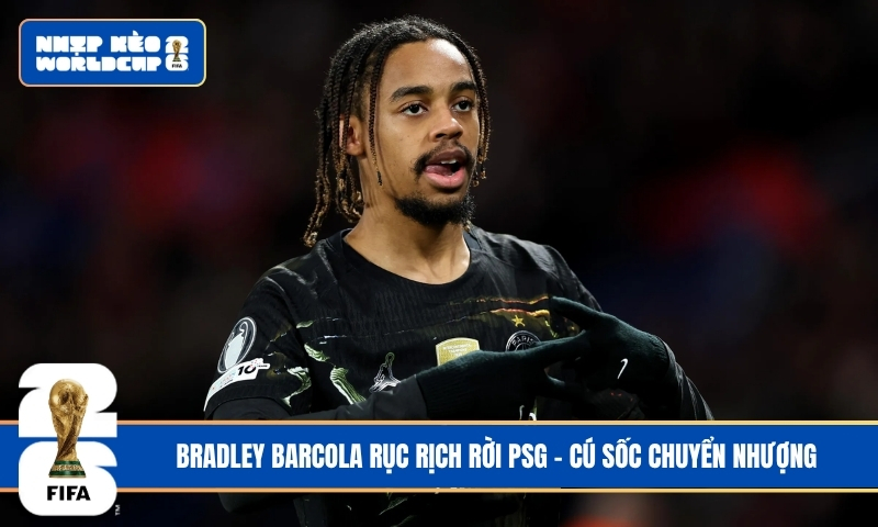 Bradley Barcola rục rịch rời PSG – Cú sốc chuyển nhượng mùa hè 2026