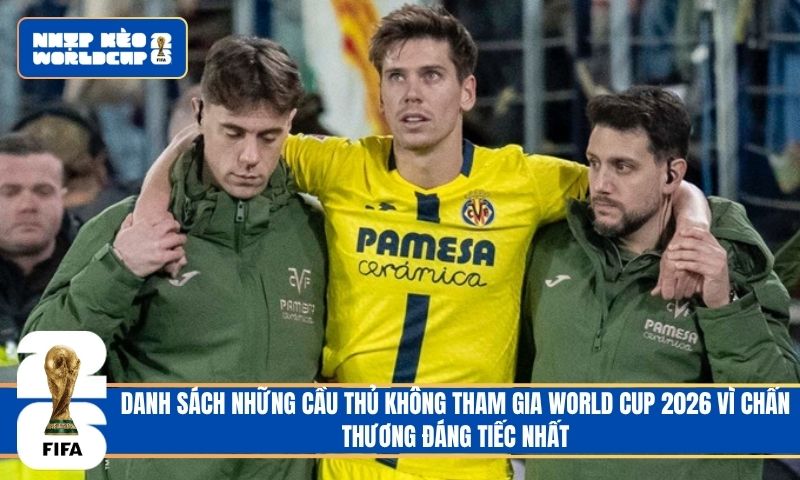 Danh sách những cầu thủ không tham gia World Cup 2026 vì chấn thương đáng tiếc nhất