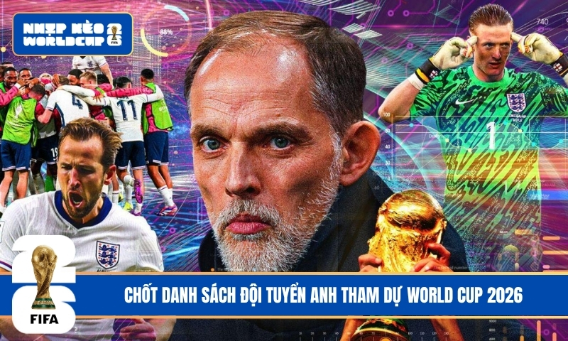 Chốt danh sách đội tuyển Anh tham dự World Cup 2026
