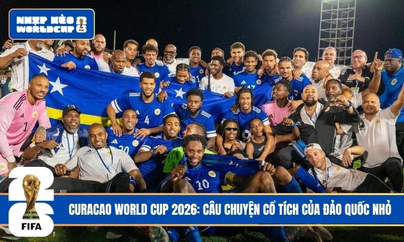 Curacao World Cup 2026: Câu chuyện cổ tích của đảo quốc nhỏ