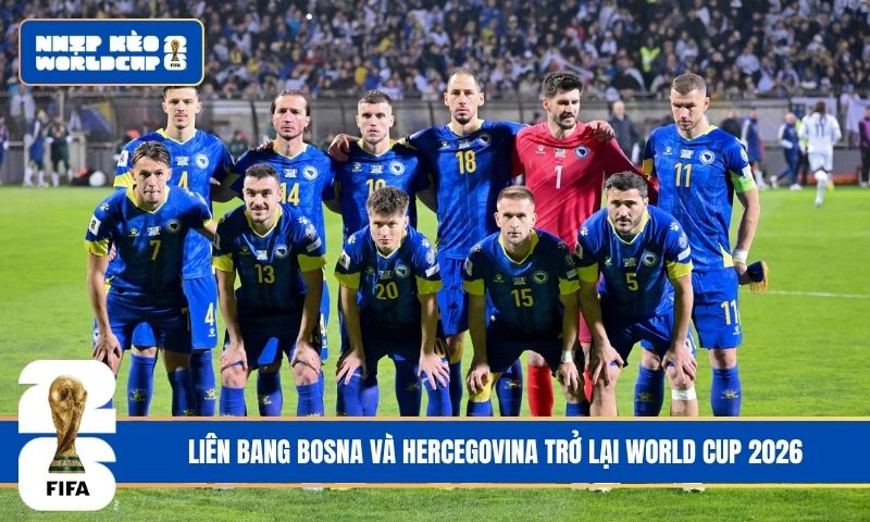 Liên bang Bosna và Hercegovina trở lại World Cup 2026