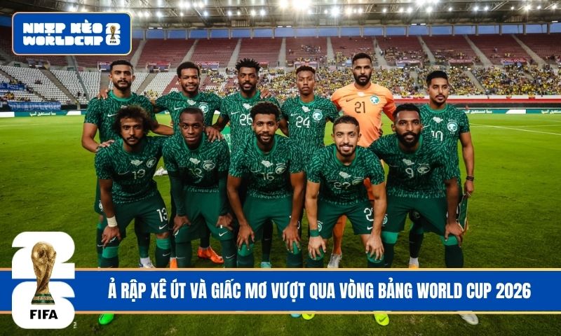 Ả Rập Xê Út và giấc mơ vượt qua vòng bảng World Cup 2026