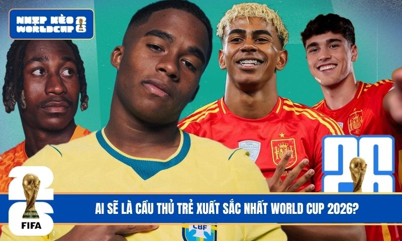 Ai sẽ là Cầu thủ trẻ xuất sắc nhất World Cup 2026?