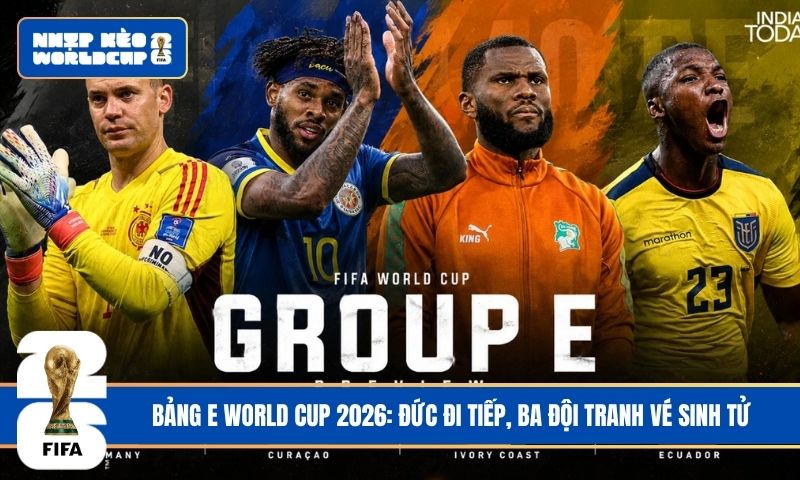 Bảng E World Cup 2026: Đức đi tiếp, ba đội tranh vé sinh tử