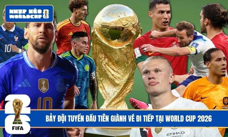 Bảy đội tuyển đầu tiên giành vé đi tiếp tại World Cup 2026