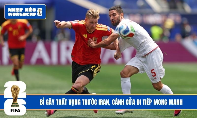 Bỉ gây thất vọng trước Iran, cánh cửa đi tiếp mong manh